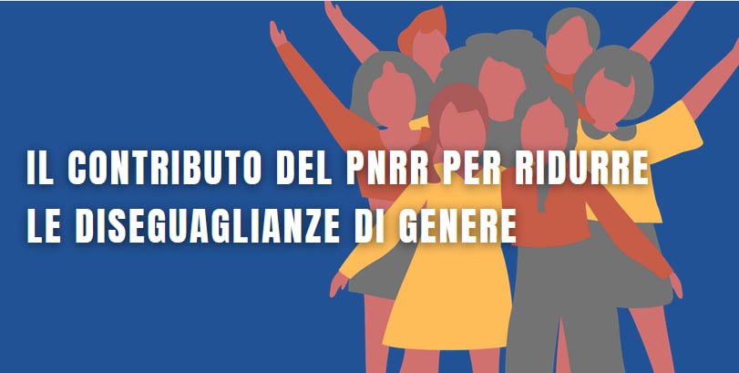Il contributo del PNRR per ridurre le diseguaglianze di genere